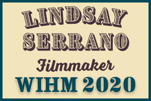 Lindsay Serrano – Filmmaker – WIHM 2020