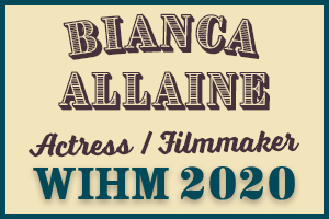 Bianca Allaine – Actress – WIHM 2020