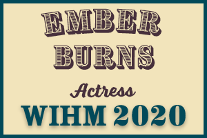 Ember Burns – Actress – WIHM 2020