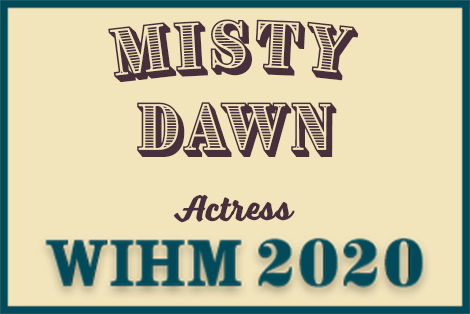 Misty Dawn – Actress – WIHM 2020