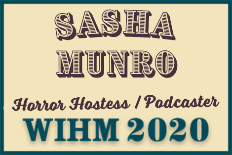 Sasha Konstantine Munro – Horror Hostess / Podcaster – WIHM 2020
