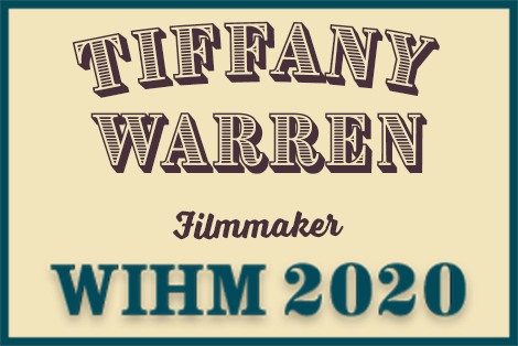 Tiffany Warren – Filmmaker – WIHM 2020