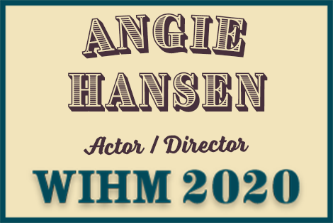 Angie Hansen – Actor / Director – WIHM 2020