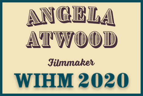 Angela Atwood – Filmmaker – WIHM 2020