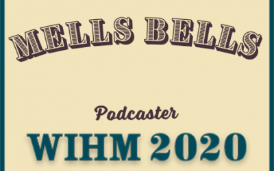 Mells Bells – Podcaster – WIHM 2020