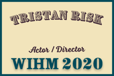 Tristan Risk – Actor / Director – WIHM 2020