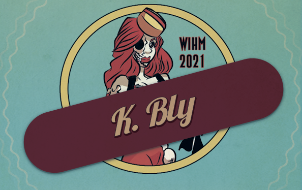 K. Bly – Podcaster and Writer – WIHM 2021